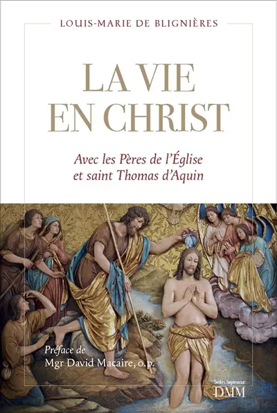 La vie en Christ : avec les Pères et saint Thomas d'Aquin