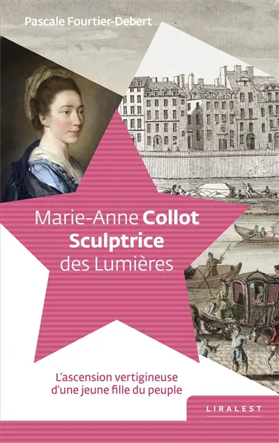 Marie-Anne Collot : sculptrice des Lumières : l'ascension vertigineuse d'une jeune fille du peuple