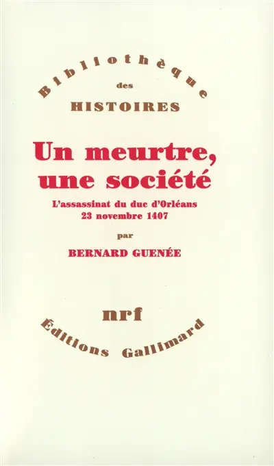 Un Meurtre, une société : l'assassinat du duc d'Orléans, 23 novembre 1407