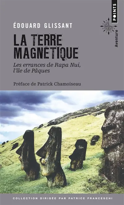 La terre magnétique : les errances de Rapa Nui, l'île de Pâques : récit