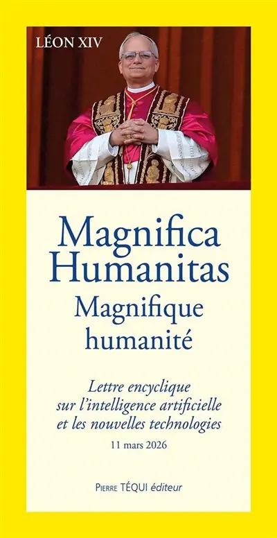 Magnifica humanitas. Magnifique humanité : lettre encyclique sur l'intelligence artificielle et les nouvelles technologies : 11 mars 2026