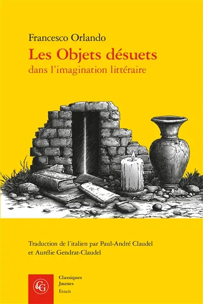 Les objets désuets dans l'imagination littéraire : ruines, reliques, raretés, rebuts, lieux inhabités et trésors cachés