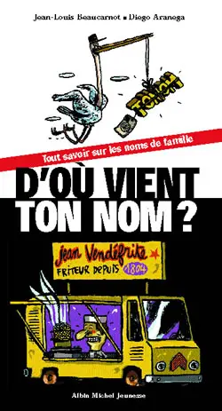 D'où vient ton nom ? : tout savoir sur les noms de famille