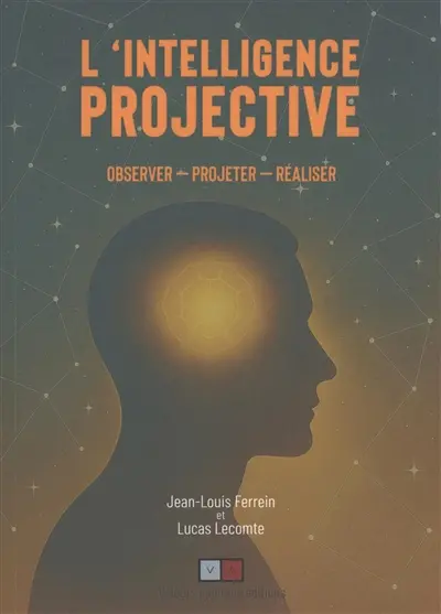 L'intelligence projective : observer, projeter, réaliser