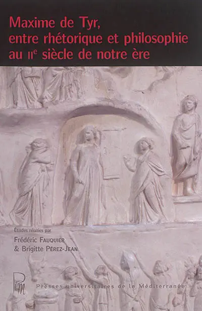 Maxime de Tyr, entre rhétorique et philosophie au IIe siècle de notre ère