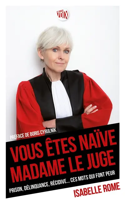 Vous êtes naïve, madame le juge : prison, délinquance, récidive... ces mots qui font peur