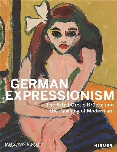 German Expressionism The Artist Group Brücke and the Dawning of Modernism