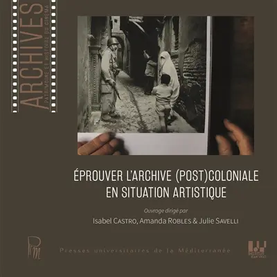 Eprouver l'archive (post)coloniale en situation artistique