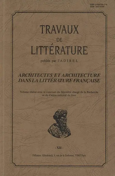 Travaux de littérature, n° 12. Architectes et architecture dans la littérature française : colloque international organisé par l'ADIREL en Sorbonne, les 23-25 octobre 1997
