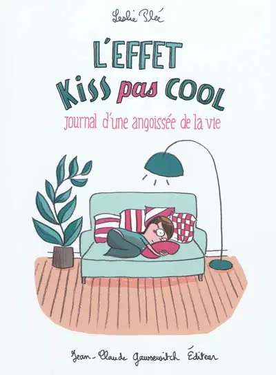 L'effet kiss pas cool : journal d'une angoissée de la vie