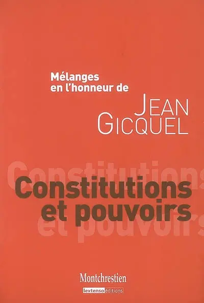 Constitutions et pouvoirs : mélanges en l'honneur de Jean Gicquel