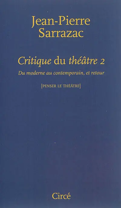 Critique du théâtre. Vol. 2. Du moderne au contemporain, et retour