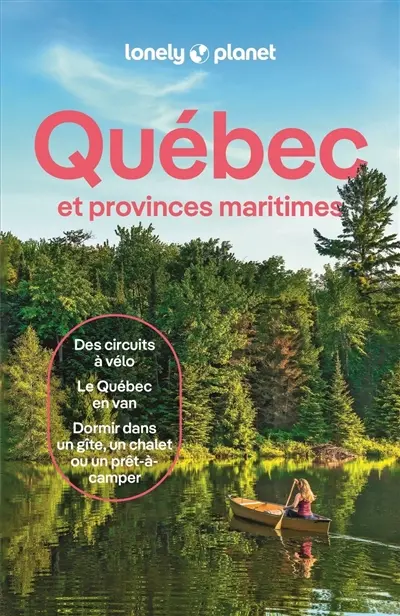 Québec : et provinces maritimes : des circuits à vélo, le Québec en van, dormir dans un gîte, un chalet ou un prêt-à-camper