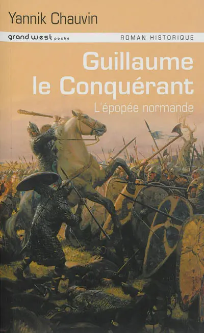 Guillaume le Conquérant : l'épopée normande
