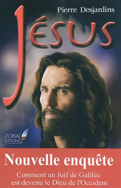 Jésus : nouvelle enquête : comment un Juif de Galilée est devenu le Dieu de l'Occident