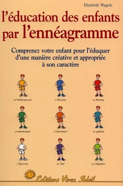 L'éducation des enfants par l'ennéagramme : les neuf types d'enfants : clefs pour une éducation réussie