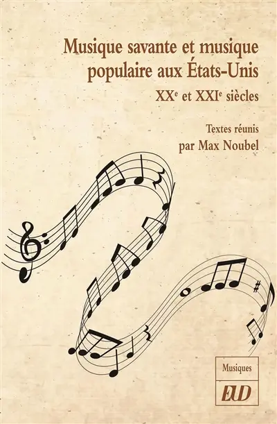 Musique savante et musique populaire aux Etats-Unis : XXe et XXIe siècles : actes du Colloque international Des ponts vers l'Amérique III, Paris, Centre de documentation de la musique contemporaine, 4-5 avril 2013