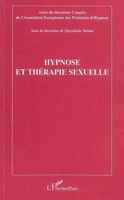 Hypnose et thérapie sexuelle : actes du deuxième congrès de l'Association européenne des praticiens d'hypnose, Paris, 16 novembre 2008