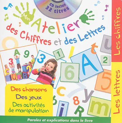 Mon atelier des chiffres et des lettres : des chansons, des jeux, des activités de manipulation