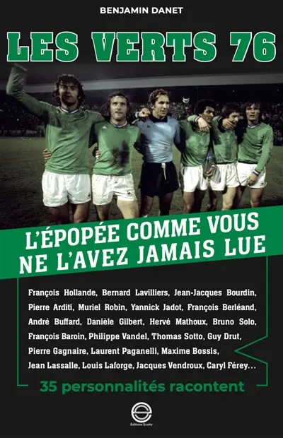 Les Verts 76 : l'épopée comme vous ne l'avez jamais lue : 35 personnalités racontent