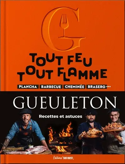 Tout feu tout flamme : plancha, barbecue, cheminée, braséro... : recettes et astuces
