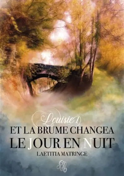 Et La Brume Changea Le Jour en Nuit : Louisie 1 1