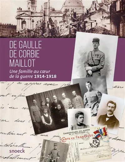 De Gaulle, de Corbie, Maillot : une famille au coeur de la guerre 1914-1918 : exposition, Lille, Maison natale Charles de Gaulle, du 22 novembre 2014 au 4 octobre 2015