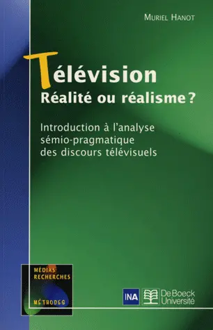 Télévision : réalité ou réalisme ? : introduction à l'analyse sémio-pragmatique des discours télévisuels