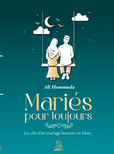 Mariés pour toujours : les clés d'un mariage heureux en islam