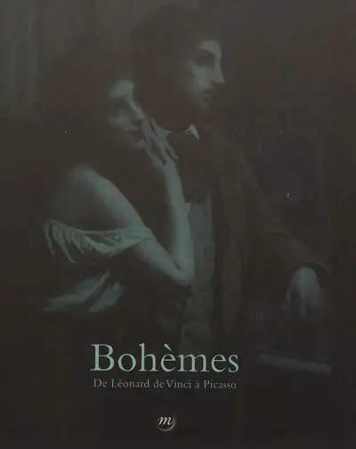 Bohèmes : de Léonard de Vinci à Picasso : exposition, Paris, Galeries nationales du Grand Palais, du 26/9/2012 au 14/1/2013