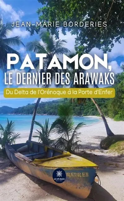 Patamon, le dernier des Arawaks : Du Delta de l'Orénoque à la Porte d'Enfer