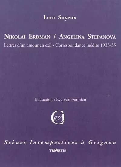 Nikolaï Erdman-Angelina Stepanova : lettres d'un amour en exil, correspondance inédite 1933-1935 : adaptation libre