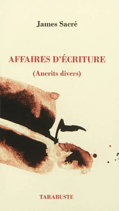 Affaires d'écriture. Vol. 1. Ancrits divers
