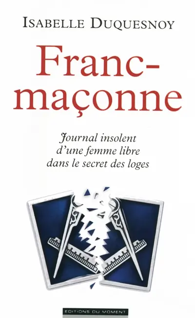 Franc-maçonne : journal insolent d'une femme libre dans le secret des loges