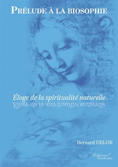 Prélude à la biosophie : Eloge de la spiritualité naturelle