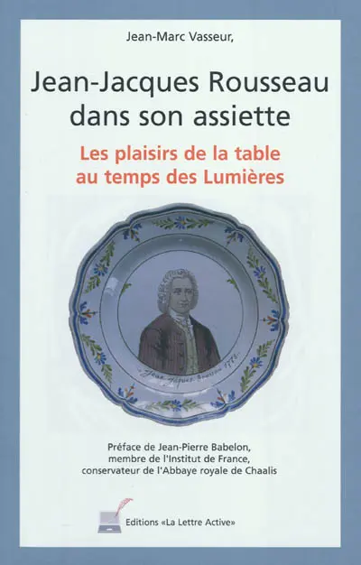 Jean-Jacques Rousseau dans son assiette : les plaisirs de la table au temps des Lumières