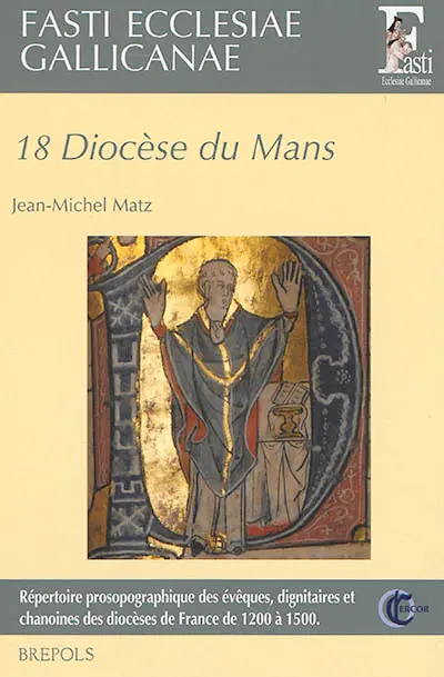 Fasti ecclesiae gallicanae : répertoire prosopographique des évêques, dignitaires et chanoines des diocèses de France de 1200 à 1500. Vol. 18. Diocèse du Mans