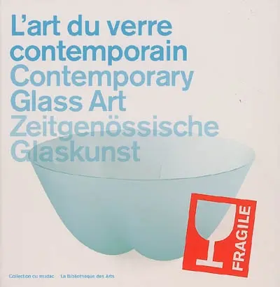 L'art du verre contemporain : collection du Mudac, Lausanne. Contemporary glass art. Zeitgenössische Glaskunst