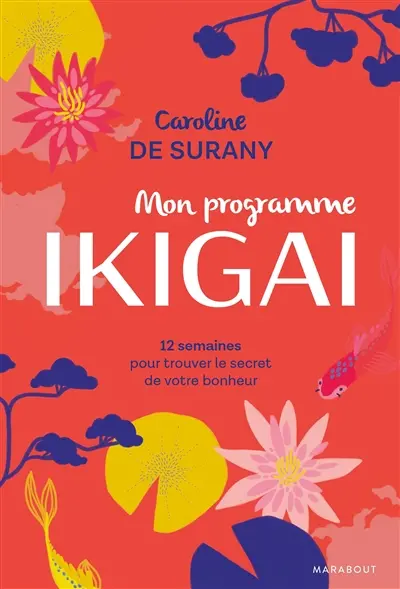 Mon programme ikigai : 12 semaines pour trouver le secret de votre bonheur