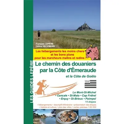 Le chemin des douaniers par la côte d'Emeraude et la côte de Goëlo : le Mont-St-Michel, Cancale, St-Malo, Cap Fréhel, Erquy, St-Brieuc, Paimpol : 14 étapes