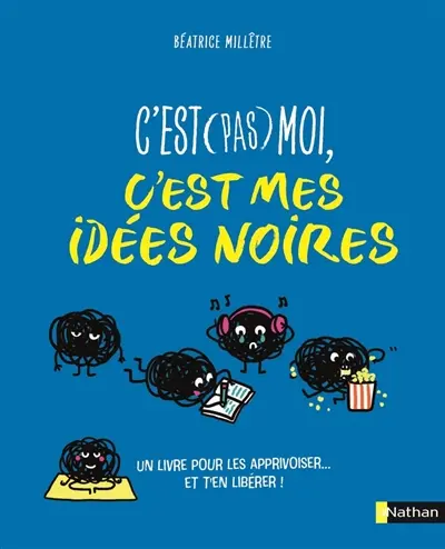 C'est (pas) moi, c'est mes idées noires : un livre pour les apprivoiser... et t'en libérer !
