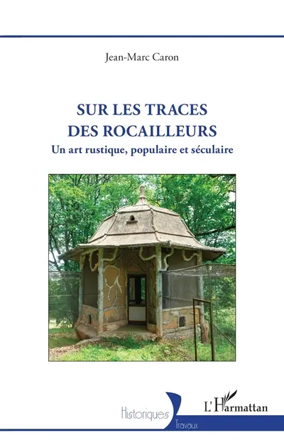 Sur les traces des rocailleurs : un art rustique, populaire et séculaire
