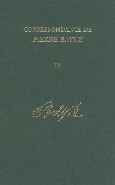 Correspondance de Pierre Bayle. Vol. 4. Janvier 1684-juillet 1684 : lettres 242-308