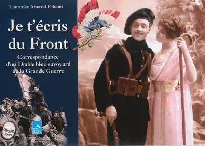 Je t'écris du front : correspondance d'un diable bleu savoyard de la Grande Guerre