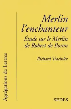 Merlin l'enchanteur : étude sur le Merlin de R. de Boron