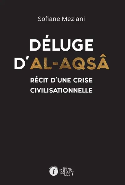Déluge d'al-Aqsâ : récit d'une crise civilisationnelle