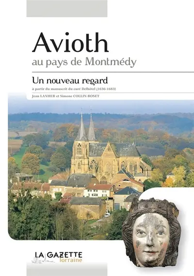 Avioth au pays de Montmédy : un nouveau regard à partir du manuscrit du curé Delhôtel (1636-1683)