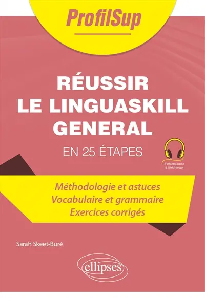 Réussir le Linguaskill général en 25 étapes : méthodologie et astuces, vocabulaire et grammaire, exercices corrigés