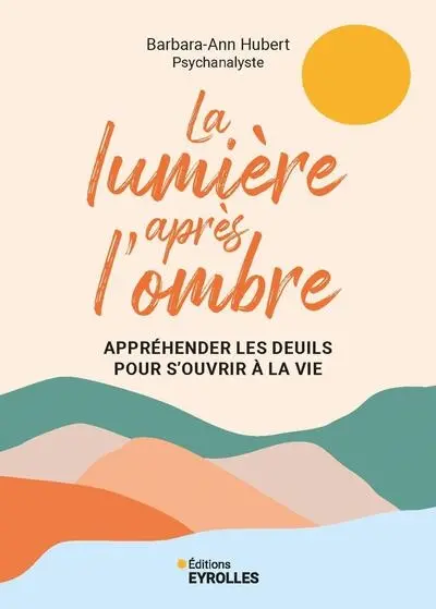 La lumière après l'ombre : appréhender les deuils pour s'ouvrir à la vie