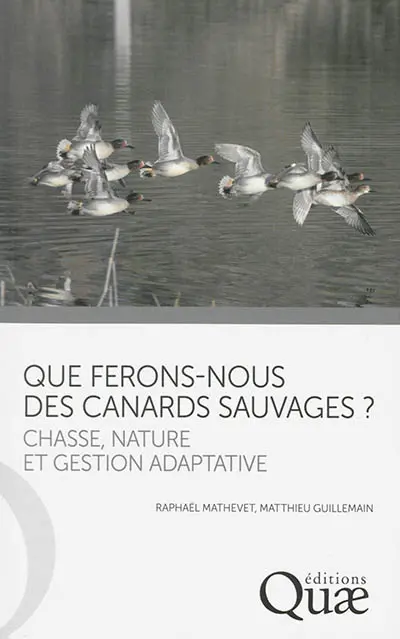 Que ferons-nous des canards sauvages ? : chasse, nature et gestion adaptative